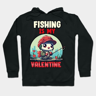 Fishing is my valentine Hoodie